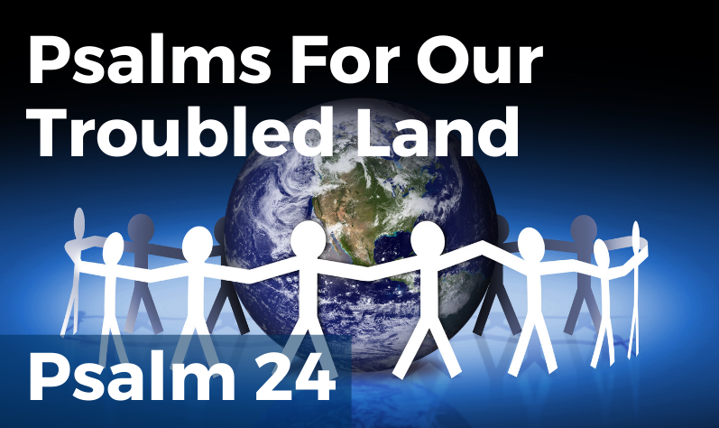 Psalms For Our Troubled Land – Psalm 24
